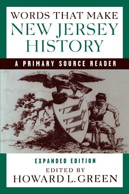 Words That Make New Jersey History: A Primary Source Reader, Revised and Expanded Edition - Howard Green