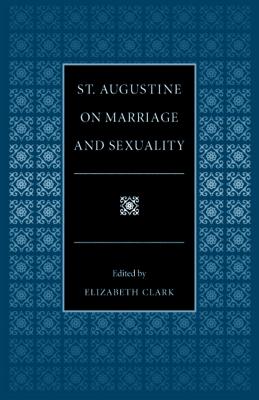 St. Augustine on Marriage and Sexuality - Elizabeth Clark