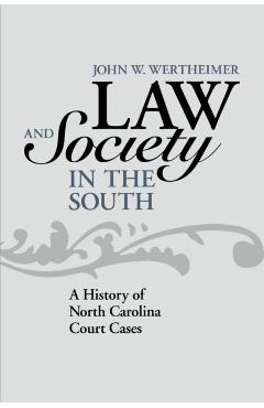 Coperta cărții 'Law and Society in the South: A History of North Carolina Court Cases - John W. Wertheimer'
