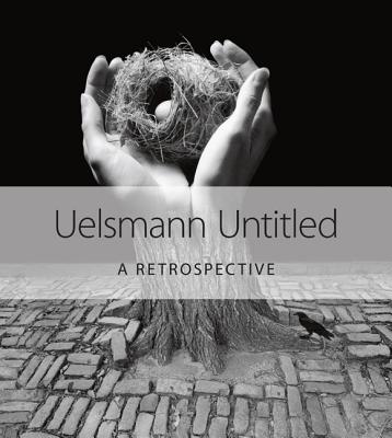 Uelsmann Untitled: A Retrospective - Jerry N. Uelsmann