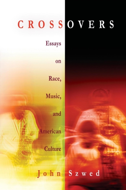 Crossovers: Essays on Race, Music, and American Culture - John Szwed