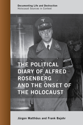 The Political Diary of Alfred Rosenberg and the Onset of the Holocaust - Jürgen Matthäus