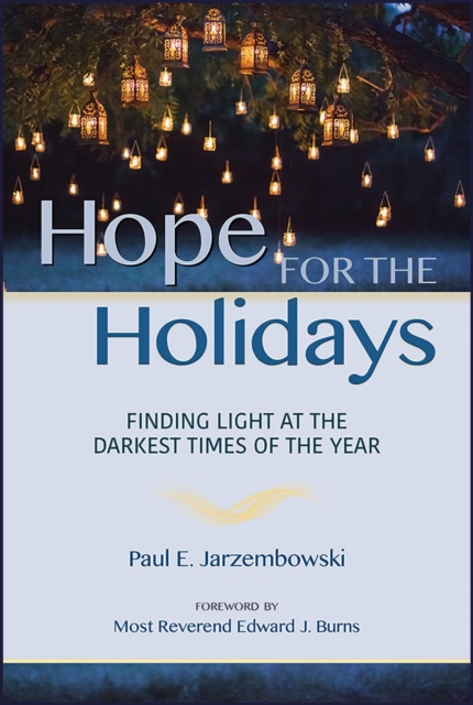 Hope for the Holidays: Finding Light at the Darkest Time of the Year - Paul E. Jarzembowski