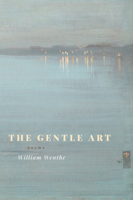The Gentle Art: Poems - William Wenthe