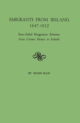 Coperta cărții 'Emigrants from Ireland, 1847-1852: State-Aided Emigration Schemes from Crown Estates in Ireland. Originally Published'