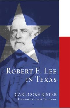 Coperta cărții 'Robert E. Lee in Texas - Carl Coke Rister'
