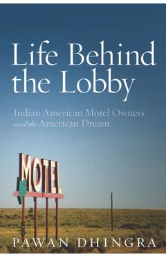 Coperta cărții 'Life Behind the Lobby: Indian American Motel Owners and the American Dream - Pawan Dhingra'