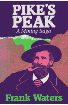 Coperta cărții 'Pike's Peak: A Mining Saga - Frank Waters'
