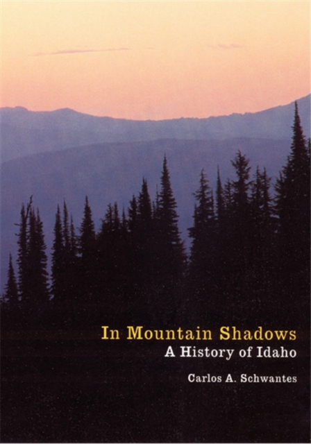 In Mountain Shadows: A History of Idaho - Carlos Arnaldo Schwantes