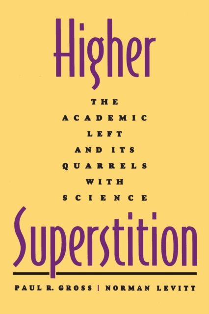 Higher Superstition: The Academic Left and Its Quarrels with Science (Revised) - Paul R. Gross