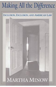 Poza produsului Making All the Difference: Inclusion, Exclusion, and American Law - Martha Minow