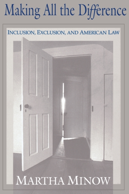 Making All the Difference: Inclusion, Exclusion, and American Law - Martha Minow