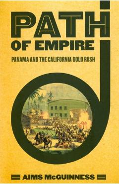 Coperta cărții 'Path of Empire: Panama and the California Gold Rush - Aims Mcguinness'
