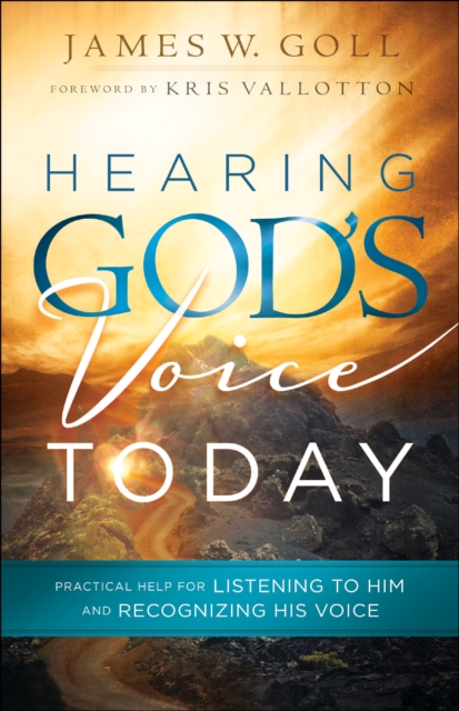 Hearing God's Voice Today: Practical Help for Listening to Him and Recognizing His Voice - James W. Goll