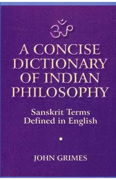 Poza produsului A Concise Dictionary of Indian Philosophy: Sanskrit Terms Defined in English (New and Revised Edition) - John A. Grimes