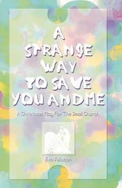Coperta cărții 'A Strange Way To Save You And Me: A Christmas Play For The Small Church - Eva Juliuson'