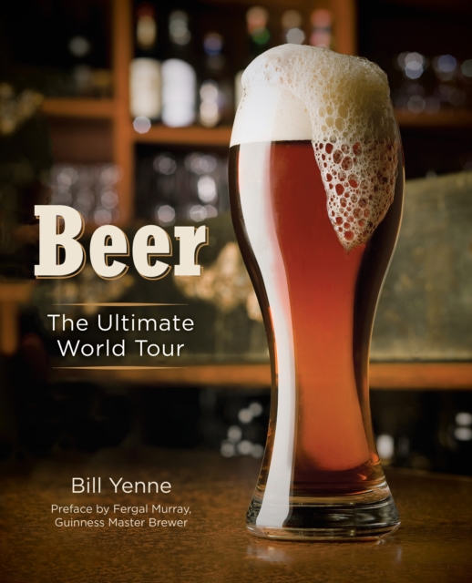 Beer: The Ultimate World Tour - Bill Yenne