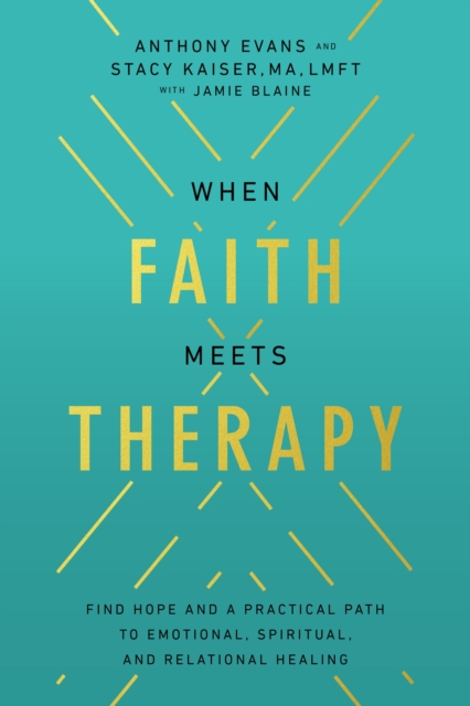 When Faith Meets Therapy: Find Hope and a Practical Path to Emotional, Spiritual, and Relational Healing - Anthony Evans