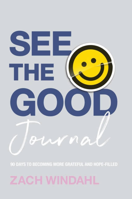 See the Good Journal: 90 Days to Becoming More Grateful and Hope-Filled - Zach Windahl