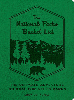 The National Parks Bucket List: The Ultimate Adventure Journal for All 63 Parks - Linda Mohammad