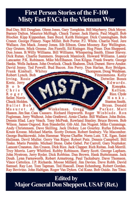 Misty: First Person Stories of the F-100 Fast FACs in the Vietnam War - Usaf (ret ). Major General Don Shepperd
