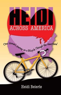 Heidi Across America: One Woman's Journey on a Bicycle Through the Heartland - Heidi Beierle