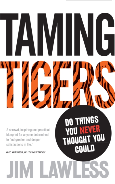 Taming Tigers: Do Things You Never Thought You Could - Jim Lawless
