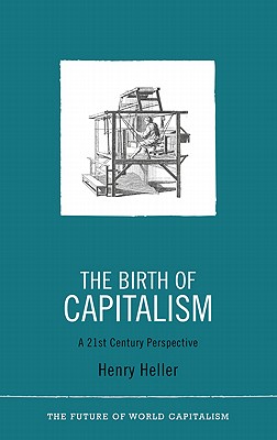 The Birth of Capitalism: A 21st Century Perspective - Henry Heller