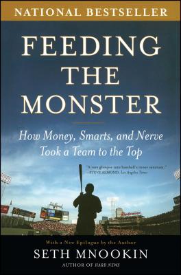 Feeding the Monster: How Money, Smarts, and Nerve Took a Team to the Top - Seth Mnookin