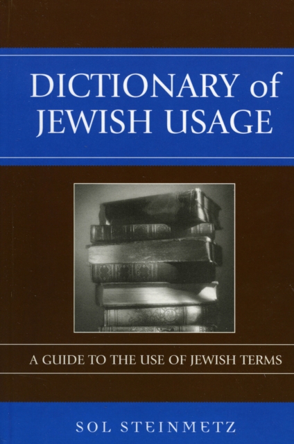 Dictionary of Jewish Usage: A Guide to the Use of Jewish Terms - Sol Steinmetz