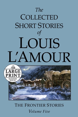 The Collected Short Stories of Louis l'Amour: Unabridged Selections from the Frontier Stories, Volume 5 - Louis L'amour