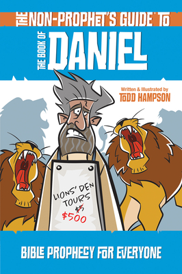 The Non-Prophet's Guide to the Book of Daniel: Bible Prophecy for Everyone - Todd Hampson