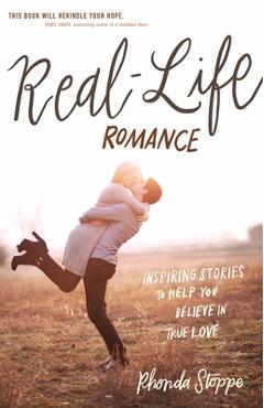 Poza produsului Real-Life Romance: Inspiring Stories to Help You Believe in True Love - Rhonda Stoppe