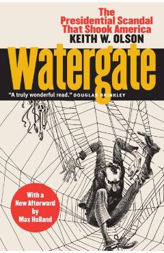 Poza produsului Watergate: The Presidential Scandal That Shook America?with a New Afterword by Max Holland - Keith W. Olson