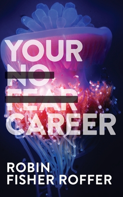 Your No Fear Career - Robin Fisher Roffer