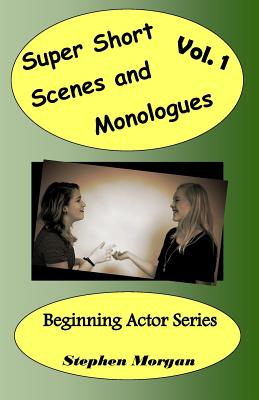 Super Short Scenes and Monologues Vol. 1 - Stephen Morgan