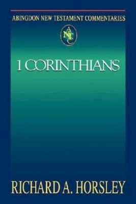 Abingdon New Testament Commentaries: 1 Corinthians - Richard A. Horsley