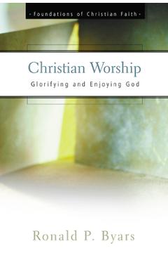 Coperta cărții 'Christian Worship - Ronald P. Byars'