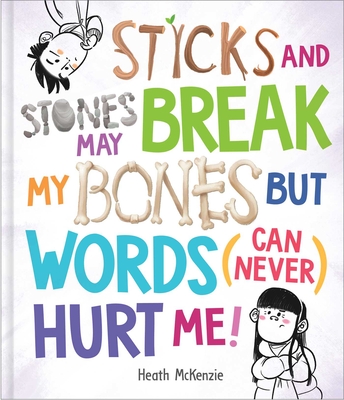 Sticks and Stones May Break My Bones But Words (Can Never) Hurt Me - Heath Mckenzie