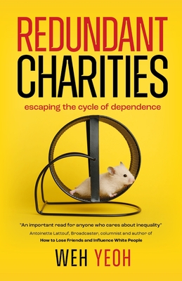 Redundant Charities: Escaping the cycle of dependence - Weh Yeoh