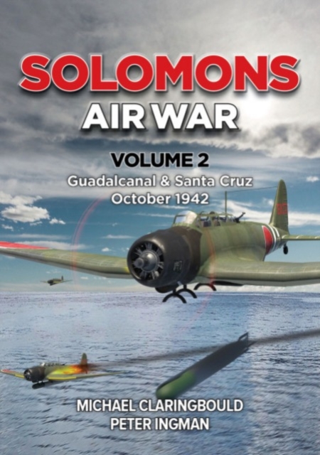 Solomons Air War Volume 2: Guadalcanal & Santa Cruz October 1942 - Michael Claringbould