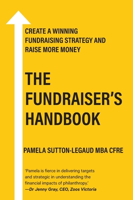 The Fundraiser's Handbook: Create a winning fundraising strategy and raise more money - Pamela Sutton-legaud