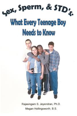 Sex, Sperm, & STD'S: : What Every Teenage Boy Needs to Know - Rajasingam S. Jeyendran