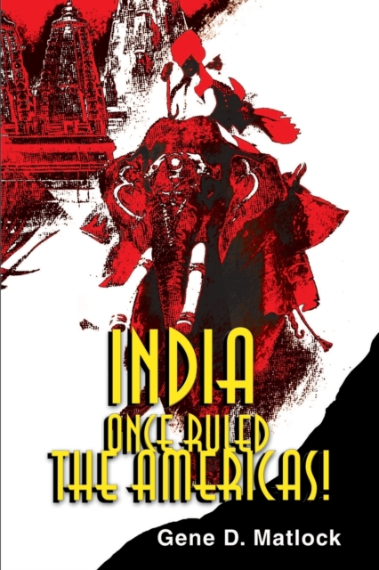 India Once Ruled the Americas! - Gene D. Matlock