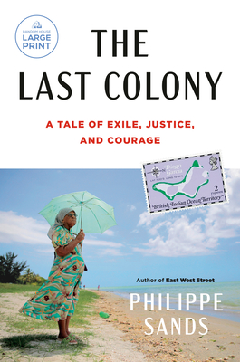 The Last Colony: A Tale of Exile, Justice, and Courage - Philippe Sands