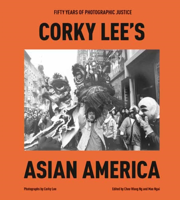 Corky Lee's Asian America: Fifty Years of Photographic Justice - Corky Lee