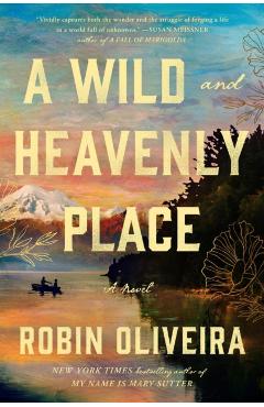 A Wild and Heavenly Place - Robin Oliveira