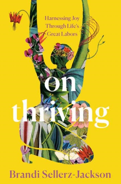 On Thriving: Harnessing Joy Through Life's Great Labors - Brandi Sellerz-jackson