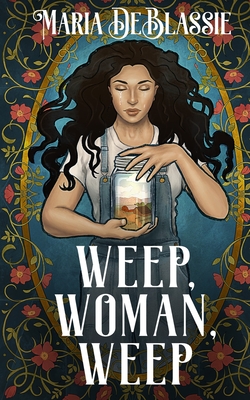 Weep, Woman, Weep: A Gothic Fairytale about Ancestral Hauntings - Maria Deblassie