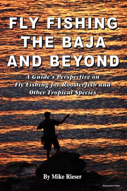 Fly Fishing the Baja and Beyond - Mike Rieser